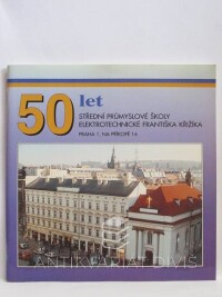 Lánský, Arnošt, 50 let Střední průmyslové školy elektrotechnické Františka Křižíka - Praha 1, Na Příkopě 16, 1995