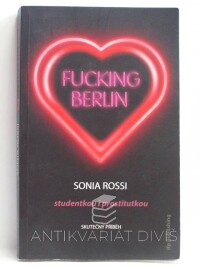 Rossi, Sonia, Fucking Berlin - Studentkou i prostitutkou, 2009
