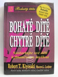 Kiyosaki, Robert T., Lechter, Sharon L., Bohaté dítě, chytré dítě: Nastartujte své děti k finančnímu myšlení, 2003