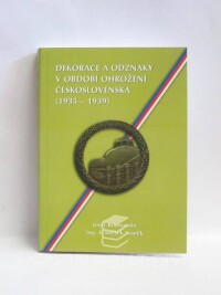 Kounovský, Josef, Staněk, František, Dekorace a odznaky v období ohrožení Československa (1935-1939), 2007