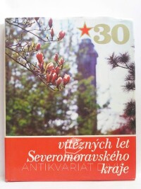 kolektiv, autorů, 30 vítězných let Severomoravského kraje, 1975