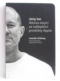 Kahney, Leander, Jony Ive - Génius stojící za nejlepšími produkty Apple, 2014