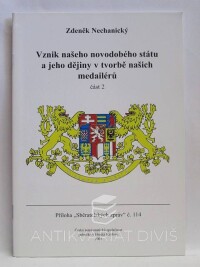 Nechanický, Zdeněk, Vznik našeho novodobého státu a jeho dějiny v tvorbě našich medailérů, část 2, 2004