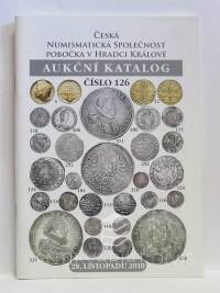 kolektiv, autorů, Aukční katalog číslo 126: 28. listopadu 2010 - Česká numismatická společnost, pobočka v Hradci Králové, 2010