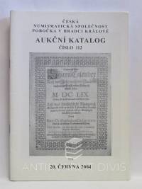 kolektiv, autorů, Aukční katalog číslo 112: 20 června 2004 - Česká numismatická společnost, pobočka v Hradci Králové, 2004