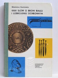 Kwaśniewicz, Wlodzimierz, 1000 słów o broni białej i uzbrojeniu ochronnym, 1981
