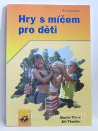 Tůma, Martin, Tkadlec, Jiří, Hry s míčem pro děti, 2005