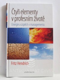 Hendrich, Fritz, Čtyři elementy v profesním životě: Energie a úspěch v managementu, 2011