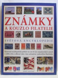 Mackay, James, Známky a kouzlo filatelie - Světová encyklopedie, 2007