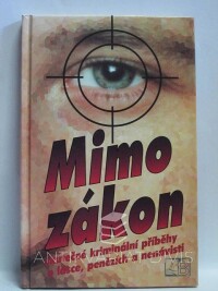 Bartík, Ivo, Zajíček, Martin, Mimo zákon - Skutečné kriminální příběhy o lásce, penězích a nenávisti, 1995