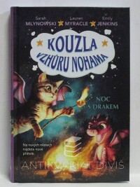 Mlynowski, Sarah, Myracle, Lauren, Jenkins, Emily, Kouzla vzhůru nohama: Noc s drakem, 2018