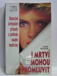 Pfeiffer, Hans, I mrtví mohou promluvit: Skutečné kriminální případy z pohledu soudní medicíny, 1997