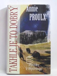 Proulx, Annie, Takhle je to dobrý - Povídky z Wyomingu, 2008