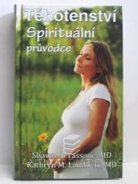 Tassone, Shawn A., Landherr, Kathryn M., Těhotenství - Spirituální průvodce, 2014