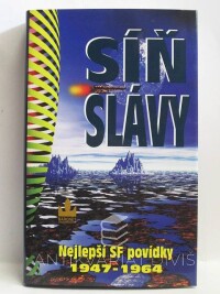 kolektiv, autorů, Silverberg, Robert, Síň slávy - Nejlepší SF povídky 1947-1964, 2003