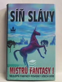 kolektiv, autorů, Silverberg, Robert, Síň slávy mistrů fantasy I - Nejlepší fantasy povídky všech dob, 2004