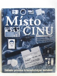 Platt, Richard, Místo činu: Základní průvodce kriminalistickými metodami, 2005