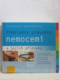 Schaenzlerová, Nicole, Koppenwallner, Christoph, Přehledný průvodce nemocemi a jejich příznaky, 2009