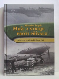 Šnajdr, Miroslav, Muži a stroje proti přívalu: Stíhači RAF a Hitlerův blitzkrieg 1940, 2013