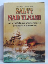 Hrbek, Ivan, Hrbek, Jaroslav, Salvy nad vlnami: Od výstřelů na Westerplatte po zkázu Bismarcku, 1997