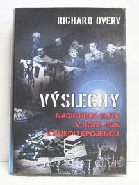 Overy, Richard, Výslechy: Nacistická elita v roce 1945 v rukou spojenců, 2004