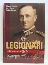 Stehlík, Eduard, Černý, Karel, Chrást, Radim, Legionáři s lipovou ratolestí I., 2016