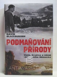 Blackbourn, David, Podmaňování přírody: Voda, krajina a vývoj Německa, 2009