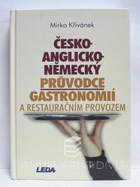 Křivánek, Mirko, Česko-anglicko-německý průvodce gastronomií a restauračním provozem, 2004