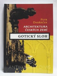 Dvořáček, Petr, Architektura českých zemí: Gotický sloh, 2005
