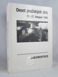 kolektiv, autorů, Deset pražských dnů: 17.-27. listopad 1989, 1990