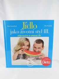 Havlíček, Petr, Lamschová, Petra, Jídlo jako životní styl III. aneb naučte se správně jíst, 2014
