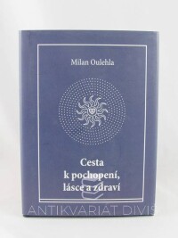 Oulehla, Milan, Cesta k pochopení, lásce a zdraví, 2014