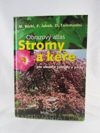 Bürki, Moritz, Jakob, Fritz, Tommasini, Domenico, Stromy a keře pro okrasné zahrady a parky: Obrazový atlas, 2007