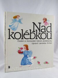 Krček, Jaroslav, Nad kolébkou: České a moravské lidové ukolébavky, 1994