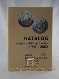 kolektiv, autorů, Katalog zlatých a stříbrných ražeb 1997-2002, 2002