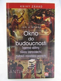 Novák, Jan Antonín, Okno do budoucnosti: Tajemné věštírny, důkazy jasnovidectví, mytická i novodobá proroctví, 2012