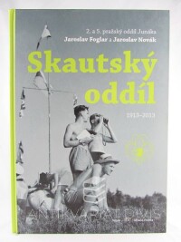 Šantora, Roman, Jaroslav Foglar a Jaroslav Novák: Skautský oddíl 1913-2013 (2. a 5. pražský oddíl Junáka), 2014