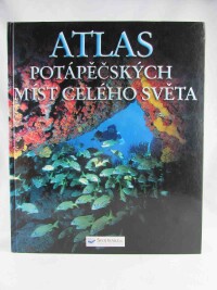 kolektiv, autorů, Atlas potápěčských míst celého světa, 2004