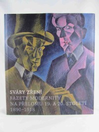 Srp, Karel, Rakušanová, Marie, Sváry zření: Fazety modernity na přelomu 19. a 20. století (1890-1918), 2008