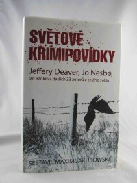 Jakubowski, Maxim, Světové krimipovídky: Jeffery Deaver, Jo Nesbo, Ian Rankin a dalších 33 autorů z celého světa, 2013