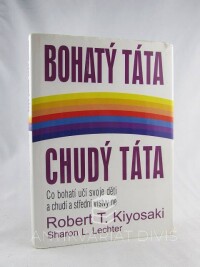 Kiyosaki, Robert T., Lechter, Sharon L., Bohatý táta, chudý táta: Co bohatí učí svoje děti a chudí a střední vrstvy ne, 2001