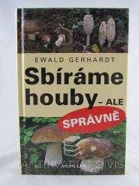 Gerhardt, Ewald, Sbíráme houby - ale správně, 2006