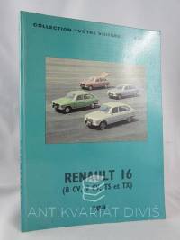 kolektiv, autorů, Renault 16 8 CV, 9 CV, TS et TX depuis modéles 1965, 1979