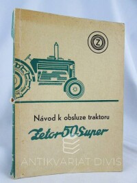 kolektiv, autorů, Návod k obsluze traktoru Zetor 50 Super, 1965