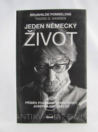 Pomselová, Brunhilde, Hansen, Thore D., Jeden německý život: Příběh poslední sekretářky Josepha Goebbelse, 2017