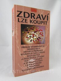 kolektiv, autorů, Zdraví lze koupit: Přehled vitaminových, minerálních, dietních přípravků, bylinných čajů a sirupů, rostlinných a živočišných výtažků, včelých produktů a sportovní výživy s jejich složením a působením na lidský organismus, 1999