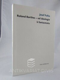 Fulka, Josef, Roland Barthes - od ideologie k fantasmatu, 2010