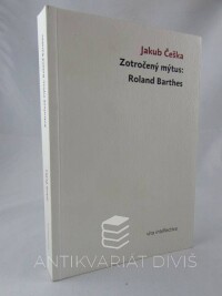 Češka, Jakub, Zotročený mýtus: Roland Barthes, 2010