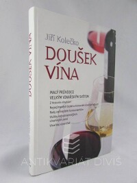 Kolečko, Jiří, Doušek vína: Malý průvodce velkým vinařským světem, 2014