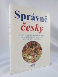 Linhart, Jiří, Správně česky: Jazykové pojmy, nejčastější chyby, pravidla českého pravopisu, slovník spisovné češtiny, 2005